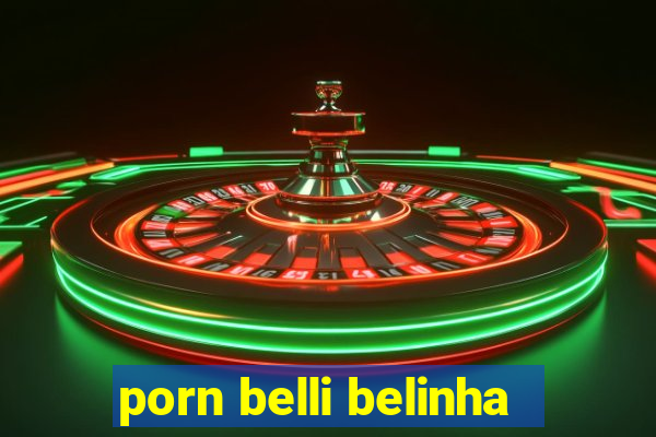 porn belli belinha